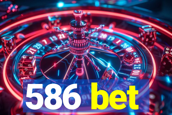 586 bet